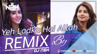 Yeh Ladka Hai Allah | Vishakha Mahore | Remix | DJ NSH #djmixsong   #yehladkahaiallah