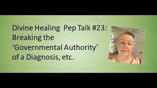 Pep Talk #23:  Breaking the 'governmental authority' of the words spoken over you from a diagnosis.