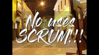 NO USES SCRUM!!