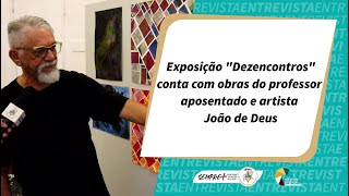 Exposição “Dezencontros” conta com obras do professor aposentado e artista João de Deus