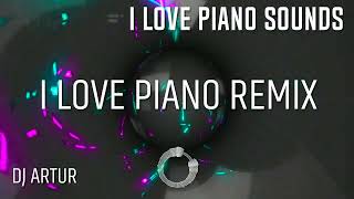 DJ Artur - I LOVE PIANO SOUNDS AND I LOVE PIANO (Original Remix)