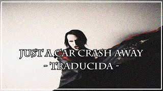 Marilyn Manson - Just A Car Crash Away //TRADUCIDA//