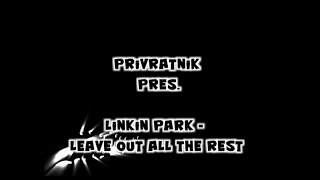 Linkin Park - Leave Out All The Rest