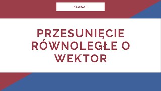 Liceum. Klasa I. Przesunięcie równoległe o wektor