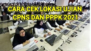 CARA CEK LOKASI UJIAN CPNS DAN PPPK 2021