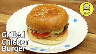 GRILLED CHICKEN BURGER RECIPE | EASY SNACKS | HOW TO MAKE BURGER | TASTED FOOD #95