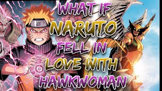 What if Naruto Awaken In the world of justice league And Fell In Love With Hawkwoman?