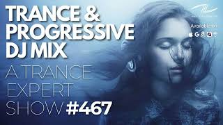 Trance & Progressive DJ Mix - A Trance Expert Show #467