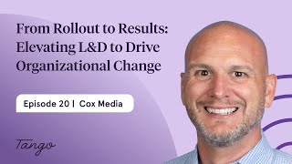 From Rollout to Results: Elevating L&D to Drive Organizational Change | Joey Papania, Cox Media