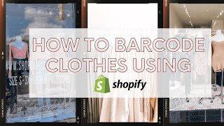 How To Barcode Clothes With Shopify (Online and Storefront Friendly)!