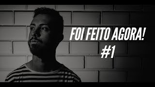 FOI FEITO AGORA #1