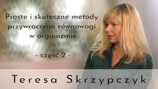 Proste i skuteczne metody przywracania równowagi w organizmie - cz.2 - Teresa Skrzypczyk