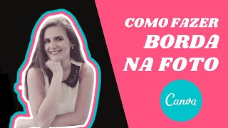 💟Como Fazer CONTORNO BRANCO na Foto e Como Colocar BORDA COLORIDA no Canva