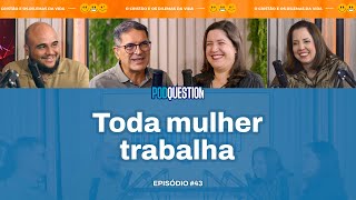 Toda Mulher Trabalha - Naná Castillo e Claudia Lotti - PODQUESTION #043 3ª Temporada