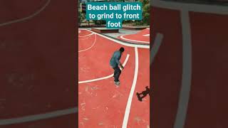 beach ball glitch to grind to front foot