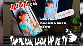 Gampang banget.. Tampilin Layar HP ke TV || cara nonton drama korea lewat TV