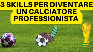 3 SKILLS PER DIVENTARE UN CALCIATORE PROFESSIONISTA