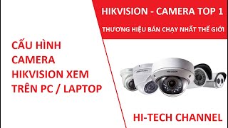 Hướng dẫn cấu hình camera Hikvision xem trên Máy tính / Laptop