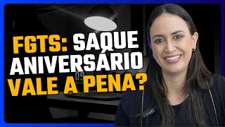 Saque-aniversário FGTS: vale a pena?