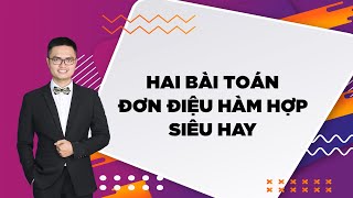 Hai bài toán đơn điệu hàm hợp siêu hay