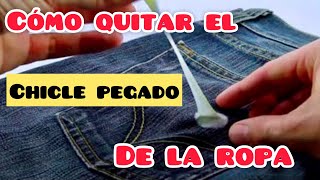 CÓMO QUITAR EL CHICLE DE LA ROPA