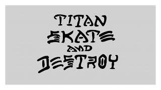 Titan Skate And Destroy