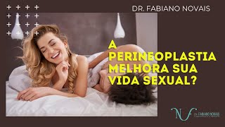 A PERINEOPLASTIA  MELHORA SUA VIDA SEXUAL ?