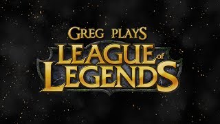 Greg plays League of Legends ep. 16 - Feeling safe around him