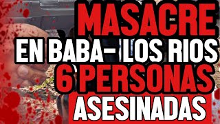 🔴#URGENTE | MASACRE EN #BABA #LOSRIOS