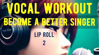 Become a better singer using lip roll vocal workout every day!