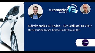 Bidirektionales AC-Laden – Der Schlüssel zu V2G? | D. Schulmeyer, LADE | The smarter E Podcast #95