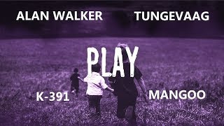 PLAY (Lyrics) - Alan Walker ft. K-391 & Tungevaag x Mangoo