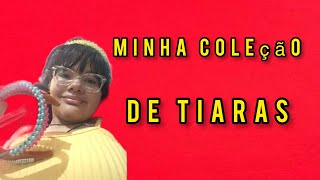 MINHA COLEÇÃO DE TIARAS