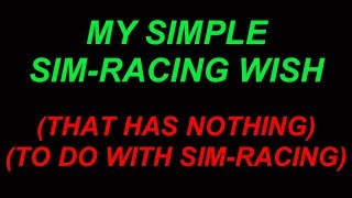 My Simple Sim-Racing Wish - That has Nothing to do with Sim Racing