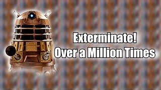 Daleks: EXTERMINATE! (Over a million times)