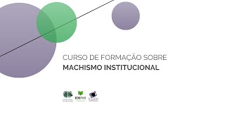 Curso de Formação sobre Machismo Institucional | Dia 2 "Masculinidades"