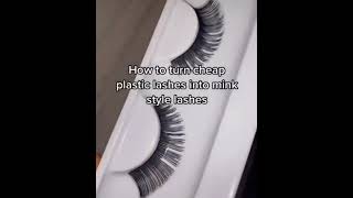 How to turn cheaper plastic into mink stykes lashes ?