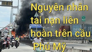 Nguyên nhân tai nạn liên hoàn trên cầu Phú Mỹ.  LH 0389898100