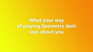 What your way of playing Geometry Dash says about you?