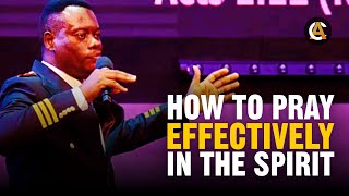 HOW TO PRAY EFFECTIVELY IN THE SPIRIT - APOSTLE AROME OSAYI