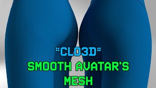 CLO3D | Smooth Avatar's Mesh