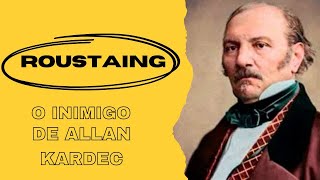 Jean Baptiste Roustaing, o inimigo de Allan Kardec