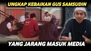 UNGKAP KEBAIKAN GUS SAMSUDIN