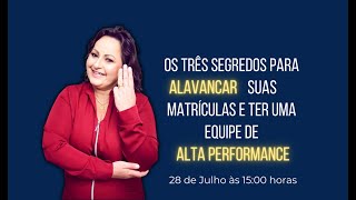 3 Segredos para alavancar suas matrículas e ter uma equipe de alta performance. [03/08/22] [W03]