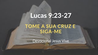 Lucas 9:23-27 - Tome a sua cruz e siga-me