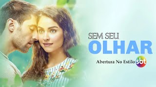 Sem Seu Olhar (2017) Abertura No Estilo SBT Em 2024 (ATUALIZAÇÃO)