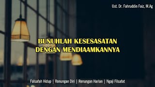 Bunuhlah Kesesatan Dengan Mendiamkannya | Ngaji Filsafat | Dr. Fahruddin Faiz, M.Ag