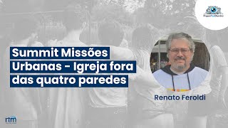 Fique por Dentro | Summit Missões Urbanas - Igreja fora das quatro paredes