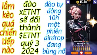 Lắm Thế Nhỉ Chiến Tiếp Kèo Đào xETNT Đổi Sang $ETNT Quý 3 2024 , Đào 10h Một Phiên Hoàn Toàn Tự động