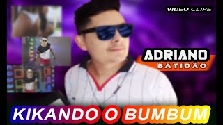 CLIPE : KIKANDO O BUMBUM / ADRIANO BATDÃO O REI DA NOITE / LANÇAMENTO